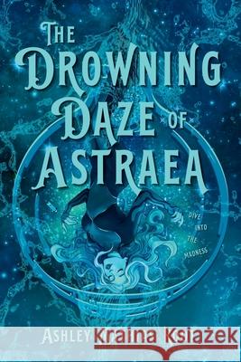 The Drowning Daze of Astraea Ashley Mathias Root 9781962739740 Conquest Publishing