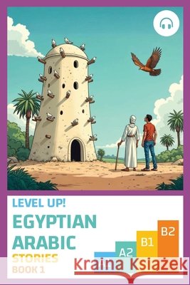 Level Up! Egyptian Arabic Stories (Book 1) Al-Masri, Ahmad, Aldrich, Matthew 9781962752046 Lingualism