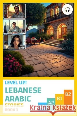 Level Up! Lebanese Arabic Stories (Book 1) Khoury, Sarah, Aldrich, Matthew 9781962752084 Lingualism
