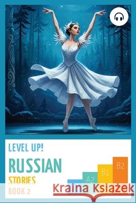 Level Up! Russian Stories (Book 2) Artem Orlov Matthew Aldrich 9781962752183 Lingualism