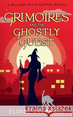 Grimoires and the Ghostly Guest Eloise Everhart 9781962759052 Eloise Everhart