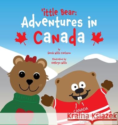 'ittle Bear: Adventures in Canada Sarah Will Kathryn Wills Valerie Amster 9781962763219 Nspir Learning LLC