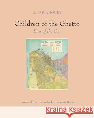 The Children of the Ghetto: II: Star of the Sea Elias Khoury Humphrey Davies 9781962770064 Archipelago Books