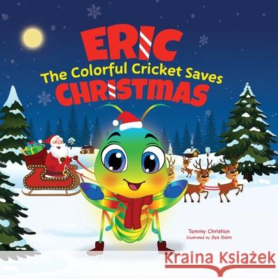 Eric the Colorful Cricket Saves Christmas Tammy Christian Jiya Daim 9781962771306 Masterful Person Company Publishing