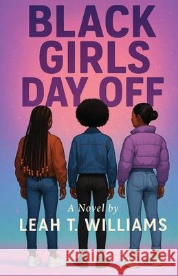 Black Girls Day Off Leah T. Williams 9781962776097 Leah T. Williams