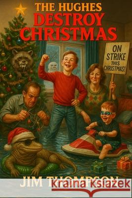 The Hughes Destroy Christmas Jim Thompson 9781962782098 Touch the Sky Publishing LLC