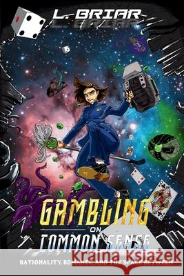 Gambling on Common Sense: Rationality, Romance, and the Space Between L. Briar Solace Garcia David Hankins 9781962784016 Laughing Briar Books LLC
