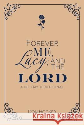 Forever Me, Lucy, and the Lord: A 30-Day Devotional Don Hocker 9781962802390