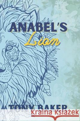 Anabel's Lion Tony Baker 9781962804042 King Ari Press, LLC