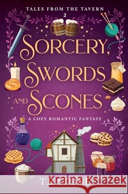 Sorcery, Swords & Scones: A Cozy Romantic Fantasy T. L. Stone 9781962806602 Broadmoor