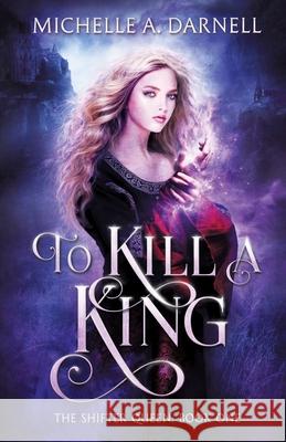 To Kill a King Michelle A. Darnell 9781962809108 Hidden Lake Publishing LLC