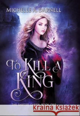 To Kill a King Michelle A. Darnell 9781962809115 Hidden Lake Publishing LLC