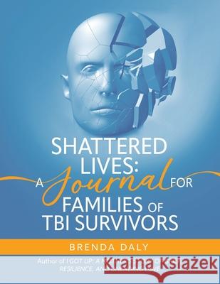 Shattered Lives: A Journal for Families of TBI Survivors Brenda Daly 9781962817158 Gussie Rose Press