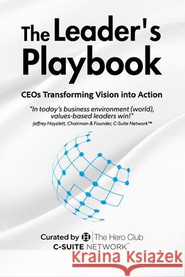 The Leader's Playbook: CEOs Transforming Vision into Action The Hero Club 9781962825535
