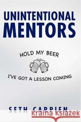 Unintentional Mentors Seth Carpien 9781962825887 Atlas Elite Publishing Partners