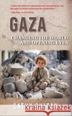 Gaza: Changing the World and Opening Eyes Cathy Sultan 9781962834193 Calumet Editions