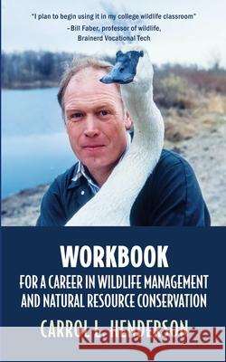 Workbook for a Career in Wildlife Management and Natural Resource Conservation Carrol L. Henderson 9781962834209 Calumet Editions