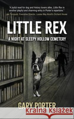 Little Rex: A Night at Sleepy Hollow Cemetery Gary Porter 9781962834490 Calumet Editions
