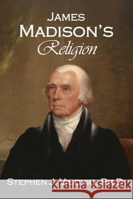 James Madison's Religion Stephen J. Vicchio 9781962834599
