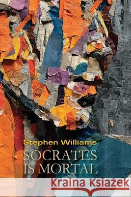 Socrates is Mortal Stephen Williams 9781962847407