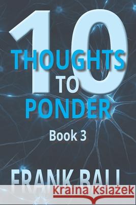 10 Thoughts to Ponder Book 3 Frank Ball 9781962848350
