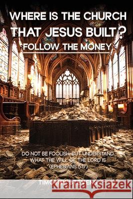 Where is the Church that Jesus Built: Follow the Money Stevens 9781962849685