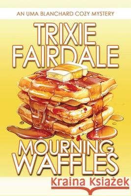 Mourning Waffles Trixie Fairdale 9781962854504 Rusty Ogre Publishing