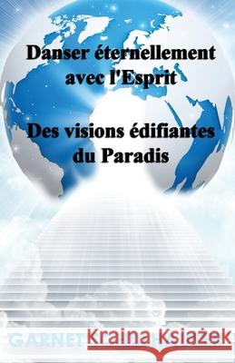 Danser ?ternellement avec l'Esprit: Des visions ?difiantes du Paradis Sonia Bigu? Garnet Schulhauser 9781962858120