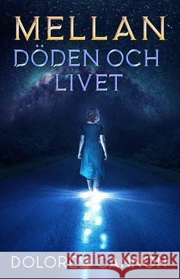 Mellan D?den och livet Madelene Ljungqvist Dolores Cannon 9781962858229