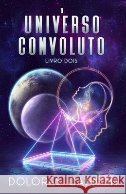 O Universo Convoluto, Livro Dois Tacia Duarte Dolores Cannon 9781962858304 Ozark Mountain Publishing, Incorporated