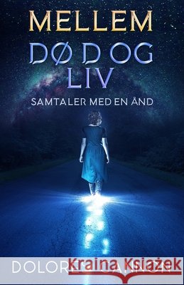 Mellem D?d og Liv: Samtaler med en ?nd Freja S?rensen Dolores Cannon 9781962858700