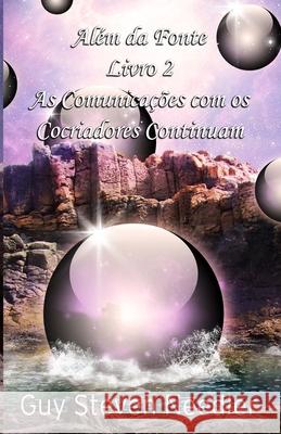 Al?m da Fonte Livro 2: As Comunica??es com os Cocriadores Continuam Marcello Borges Guy Steven Needler 9781962858731