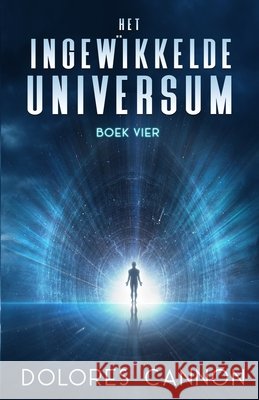 Het Ingewikkelde Universum Boek Vier Cornelius Leonardus Dolores Cannon 9781962858885