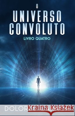 O Universo Convoluto Livro Quatro Tacia Duarte Dolores Cannon 9781962858892