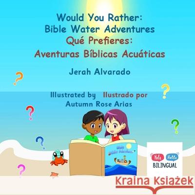 Would You Rather Bible Water Adventures: Qu? Prefieres: Aventuras B?blicas Acu?ticas Jerah Alvarado Autumn Rose Arias 9781962862257