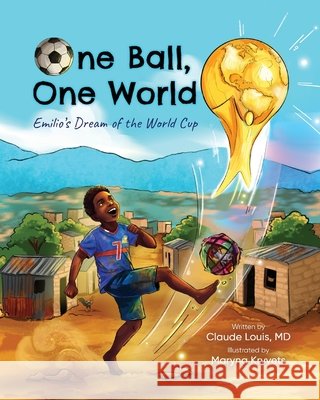 One Ball, One World: Emilio's Dream of the World Cup Claude Louis Maryna Kryvets 9781962879033 Words in Action
