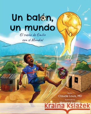 Un bal?n, un mundo: El sue?o de Emilio con el Mundial Claude Louis Maryna Kryvets 9781962879071 Words in Action