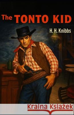 The Tonto Kid Henry Herbert Knibbs 9781962896597