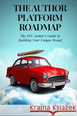 The Author Platform Roadmap: The DIY Author's Guide to Building Your Unique Brand Shann Tajiah 9781962898010