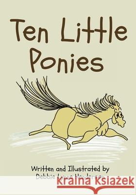 Ten Little Ponies Debbie Lynne Henderson Debbie Lynne Henderson 9781962902120