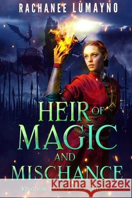 Heir of Magic and Mischance: An Epic Fantasy Adventure Rachanee Lumayno 9781962916165 Miss Lana Press