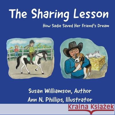 The Sharing Lesson: How Sadie Saved Her Friend's Dream Ann N. Phillips Susan Williamson 9781962935777 High Tide Publications
