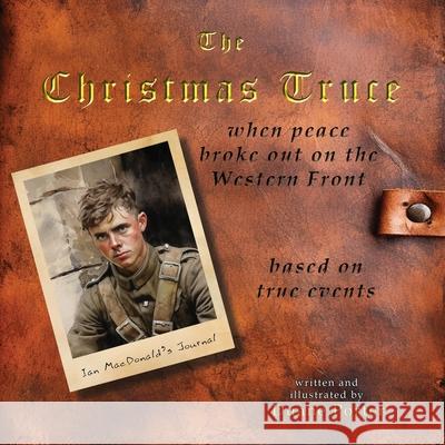 The Christmas Truce: when peace broke out on the Western Front Duane Porter Duane Porter 9781962937016