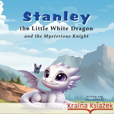 Stanley the Little White Dragon: and the Mysterious Knight Duane Porter Duane Porter 9781962937061