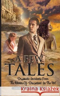 A Few Tales: Dramatic Incidents Over The Winter Of Discontent In The UK Valukalam Anthon 9781962948869 Writer Cosmos