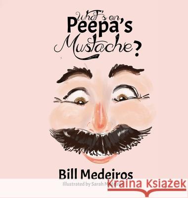 What's on Peepa's Mustache? Bill Medeiros Sarah Medeiros 9781962948876