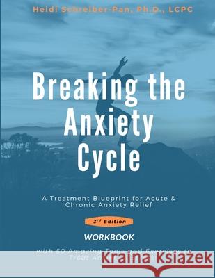 Breaking the Anxiety Cycle - A Treatment Blueprint for Acute & Chronic Anxiety Relief Schreiber-Pan 9781962949149 Chesapeake Publication