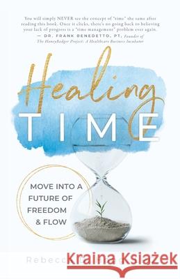 Healing TIME: Move Into a Future of Freedom & Flow Rebecca D. Hogg 9781962956765 Niche Pressworks