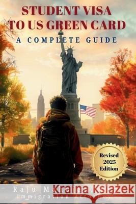 Student Visa to US Green Card Raju Mahajan 9781962957045