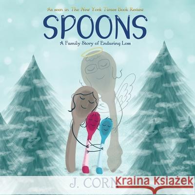 Spoons: A Family Story of Enduring Loss J. Corn 9781962987912